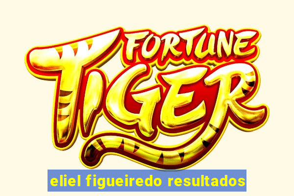 eliel figueiredo resultados